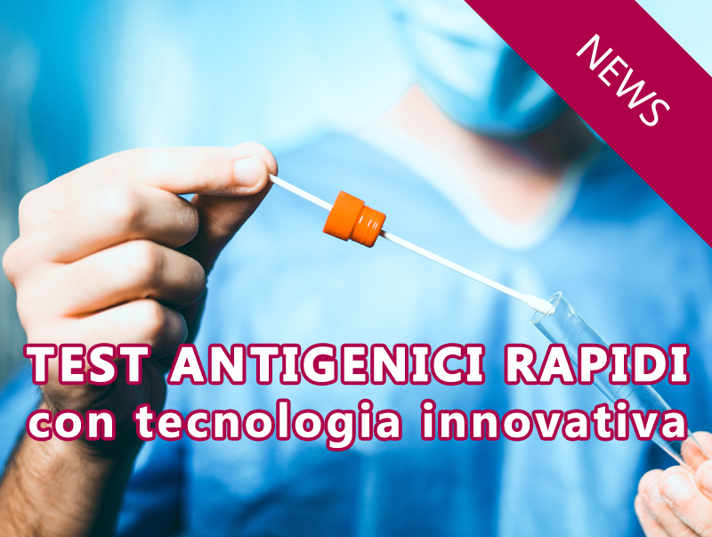 Novità: test antigenici rapidi su appuntamento con tecnologia innovativa ad immunofluorescenza.